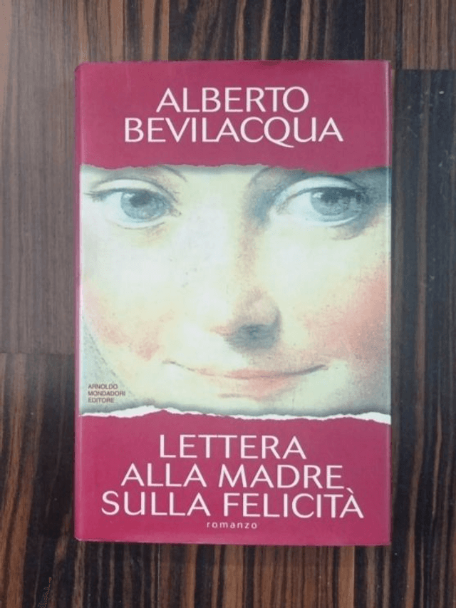 Alberto Bevilacqua - Lettera alla madre sulla felicità (Mondadori, 1995 - 1a ed.)